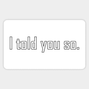 I told you so funny text design Magnet